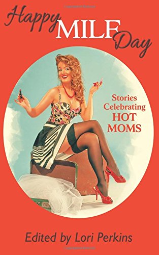 Happy MILF Day: Stories Celebrating Hot Moms book cover - speculative fiction, love anthology