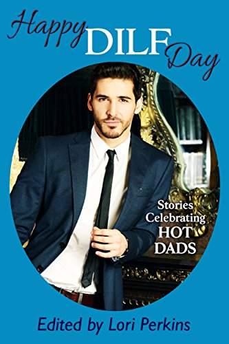 Happy DILF Day: Stories Celebrating Hot Dads book cover - anthology